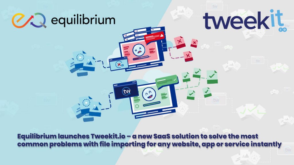 Equilibrium launches Tweekit.io – a new SaaS solution to solve the most common problems with file importing for any website, app or service instantly